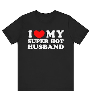 I Love My Super Hot Husband T-shirt , I Heart My Super Hot Husband Shirt ,I Love My Hot Husband Shirt , Husband gift shirt , gift for Wife