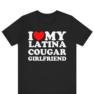 I Love My Cougar Latina Girlfriend T-shirt , I Heart My Latina Girlfriend Shirt ,Love My Latina, Hispanic Tee, Spanish Love, Latina Love Tee