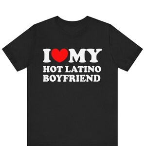 I Love My Hot Latino Boyfriend T-shirt , I Heart My Hot Latino Boyfriend Shirt ,Love  My Latina Girlfriend T-shirt , Latina Love Tee