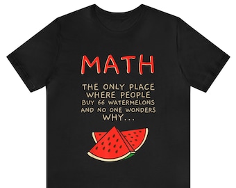 Math The Only Place Where People Can Buy 66 Watermelons Shirt, Funny Sarcastic Shirt, Funny Math Shirt,Math Teacher Shirt,Teacher Gift Shirt