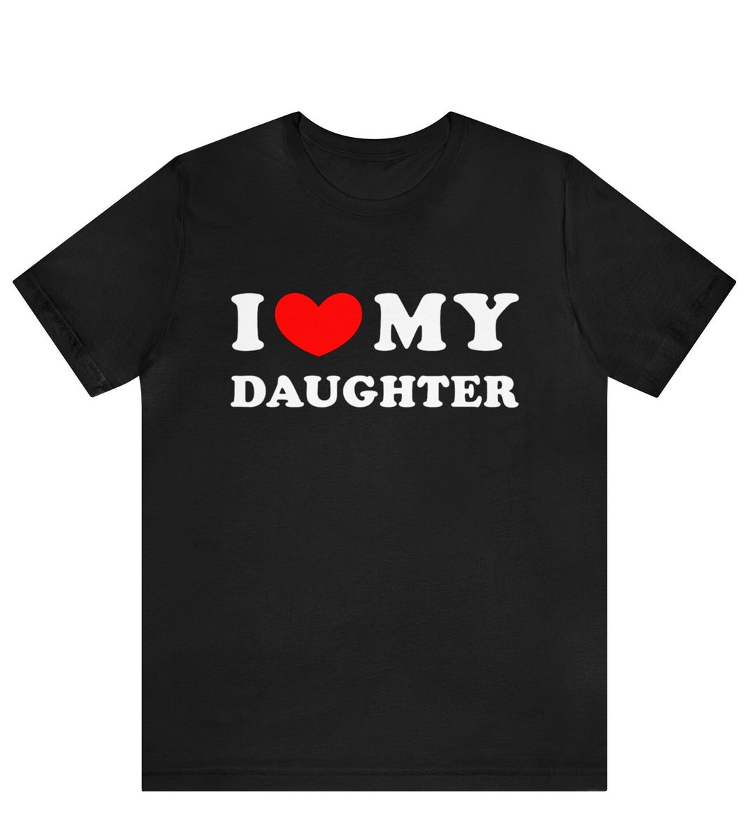 I Love My Daughter Shirt, I Heart My Daughter Tshirt ,funny I Love My Daughter Shirt, Funny