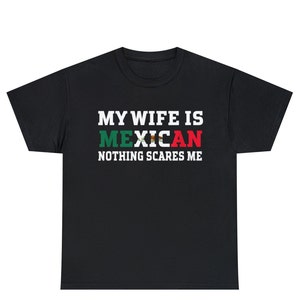 My Wife Is Mexican Nothing Scares Me Shirt, Mexico Flag Shirt, Mexican Husband Shirt, Mexican Wife Shirt, Mexican Married Shirt, Mexican Tee
