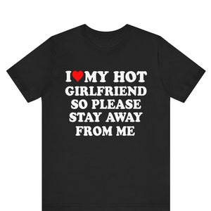 I Love My Hot Girlfriend T-Shirt, Funny Boyfriend Shirt, Love Shirt, Girlfriend Shirt,Gift for Boyfriend, Gift for Girlfriend, Gift For Him