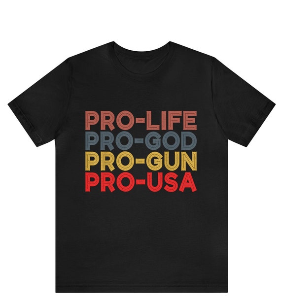 Pro Life Pro God Pro Gun Conservative T-Shirt Pro Life Pro God Pro Gun Conservative T-Shirt