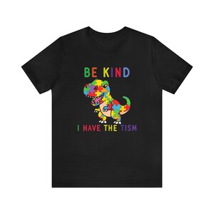 Be Kind I Have The Tism ,Autism Awareness Shirts, Autism Love Shirt, Autism Support Tee,Awareness Puzzle Shirt, Autism Mom Gift,Autism