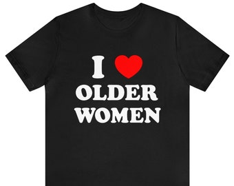 I Love Older Women T-Shirt, I Heart Older Women T-Shirt, Funny Mens T-Shirt, Mens Cougar Lover Tee, Older Women Lover Shirt, Mens Cougar Tee