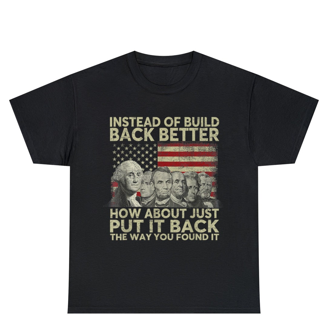 Instead of Build Back Better How About Just Put It Back T-shirt ...