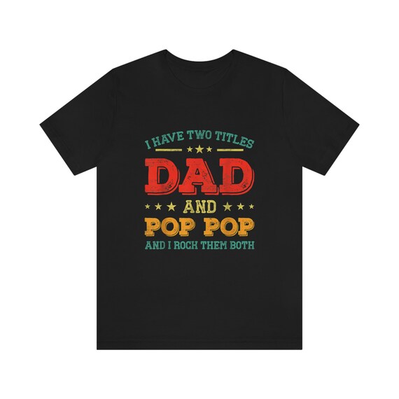 Mens I Have Two Titles Dad And Pop-Pop And I Rock Them Both Shirt Mens I Have Two Titles Dad And Pop-Pop And I Rock Them Both Shirt