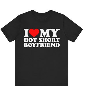 I Love My Hot Short Boyfriend T-shirt ,I Heart My Hot Short Boyfriend Shirt ,I Love My Hot Boyfriend shirt , gift for Girlfriend Funny shirt