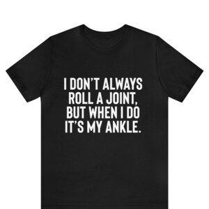 I Don&#39;t Always Roll A Joint... Shirt, Sarcastic Shirt, Funny Saying Shirt, Gift for Friend, Funny Shirt With Witty Sayings, Birthday Gift