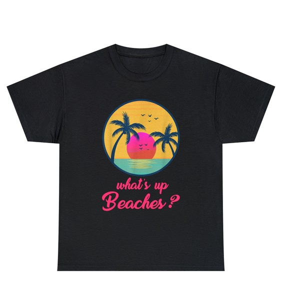 What's Up Beaches T-Shirt What's Up Beaches T-Shirt