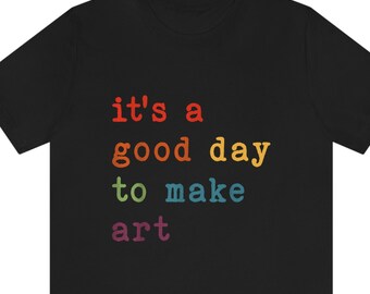 Artist Shirt, Gift For Artist, Artist Tshirt, It's A Good Day To Make Some Art, Artist Gift, Unisex Fit, Gift For Her, Art Teacher Shirt, White, 2XL