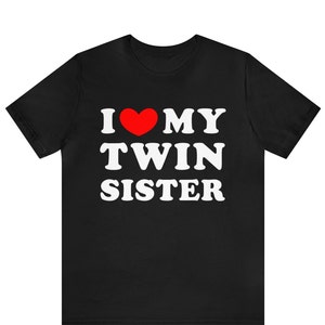 I Love My Twin Sister Shirt , I Heart My Twin Sister T-Shirt  twin sister shirt, twins, twin shirts, sister shirts, matching shirts, twin