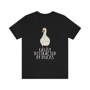Easily Distracted by Ducks, Duck Shirt, Bird Shirt, Duck Mom, Funny Gift for Duck Lover, Easily Distracted By Ducks T-Shirt