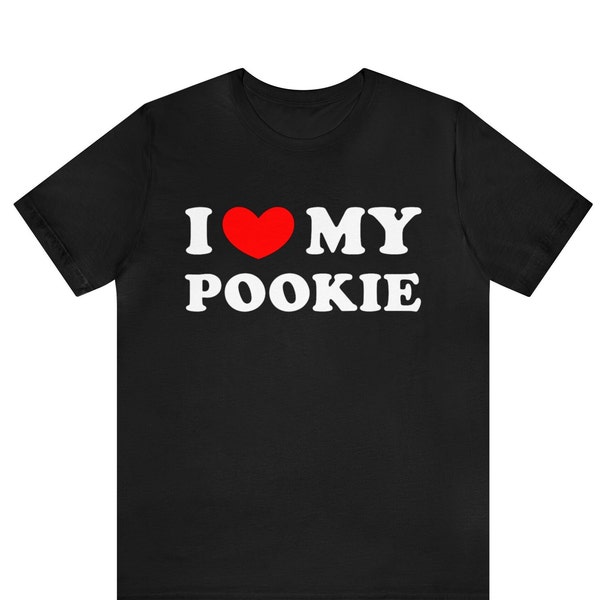 I My Love Pookie T-Shirt, I Heart My Pookie Shirt, Funny I Love Shirt, Funny I Love My Pookie Tee, Pookie shirt, I Love Birthday Gift Idea