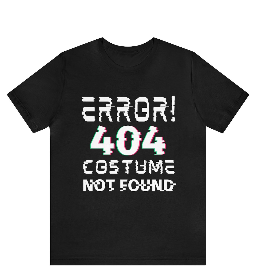 Error 404 Costume Not Found T Shirt, This is My Costume, Halloween T ...