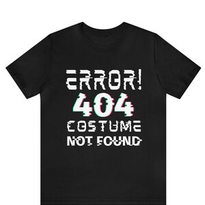 Error 404 Costume Not Found T Shirt, This Is My Costume, Halloween T Shirt, Funny T Shirt, Halloween Costume, Halloween Shirt