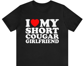 I Love My Short Cougar Girlfriend T-shirt ,I Love My Girlfriend T-Shirt, I Love Cougars shirt ,I Love My Short  Cougar Girlfriend Tee