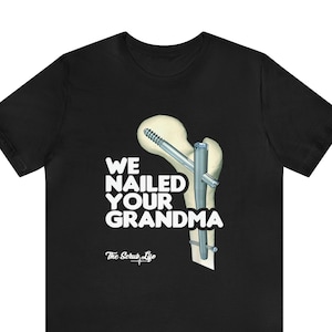We Nailed Your Grandma Shirt