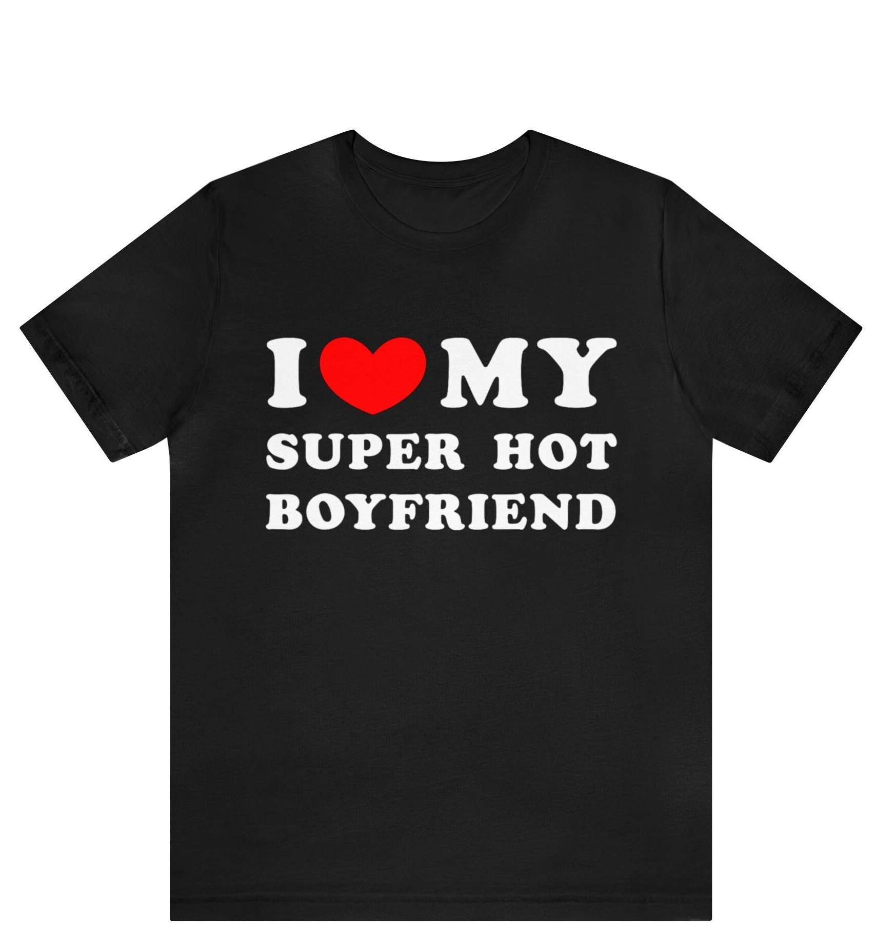 I Love My Super Hot Boyfriend T-shirt , I Heart My Boyfriend Shirt ,Funny Couples Matching T-Shirt, Gift for Girlfriend, Relationship Shirt