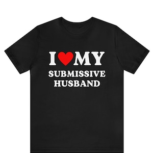 I love my Submissive Husband T-shirt