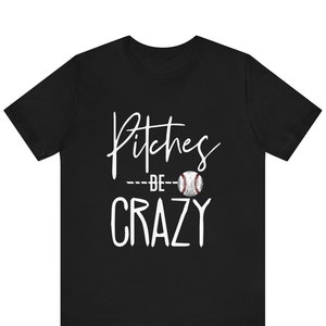 Pitches Be Crazy Shirt, Softball Shirt, Baseball Shirt, Funny Baseball Shirt, Baseball Game Shirt, Funny Sports Shirt, Baseball Fan Shirt