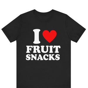 I Love Fruit Snacks shirt , I Heart Fruit Snacks T-shirt ,  Love Snacks T-Shirt, Snacks Shirt, Funny Snack Shirt ,T-Shirt For Snack Lovers