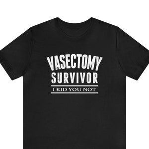 Vasectomie T-Shirt, Vasectomie Survivor I Kid You Not Shirt, Vasectomie Chirurgie Shirt, Grappige Chirurgie Gift, Vasectomie Gift, Gecastreerd Shirt