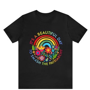 It&#39;s A Beautiful Day To Smash The Patriarchy Feminist Shirt, Feminism Shirt, 8 March Women&#39;s Day Shirt,It&#39;s A Beautiful Day Smash Patriarchy