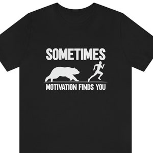 Sometimes motivation finds you funny tee Shirt ,motivation Shirt
