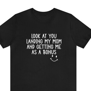 Kijk hoe je mijn moeder landt en me krijgt als een bonus Vaderdagcadeau voor stiefvader, bonusvadershirt, cadeau voor stiefvader T-shirt