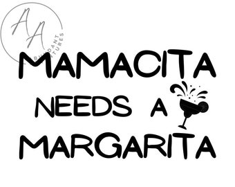 Mamacita needs a margarita SVG/PNG Digital Download