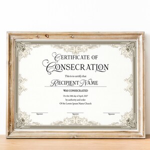 May include: A printable certificate of consecration with a decorative border. The text reads "Certificate of Consecration" and "This is to certify that RECIPIENT NAME WAS CONSECRATED On this 18th day of April, 2007 by authority and order Of the Lorem Ipsum Name Church."