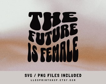 The Future Is Female SVG & PNG Digital Files | Feminist Instant Download