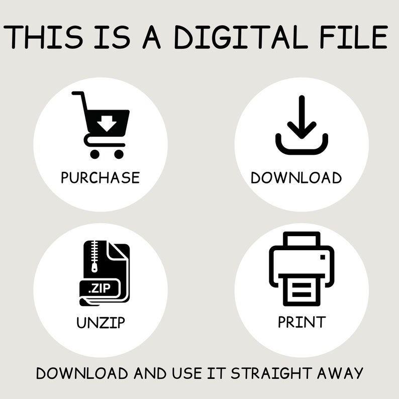 May include: A digital file download guide with four icons: a shopping cart, a download arrow, a zipped file, and a printer. The text "THIS IS A DIGITAL FILE" is at the top, and "DOWNLOAD AND USE IT STRAIGHT AWAY" is at the bottom.