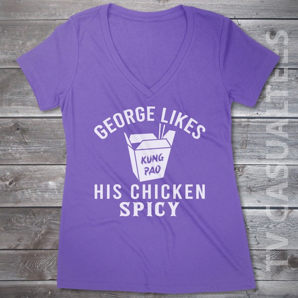George Likes His Chicken Spicy Ladies Crewneck or V-neck T-shirt -