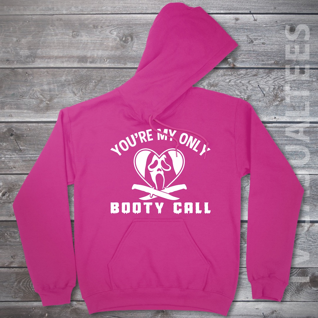 You're My Only Booty Call Hoodie Pullover or Crewneck Sweatshirt