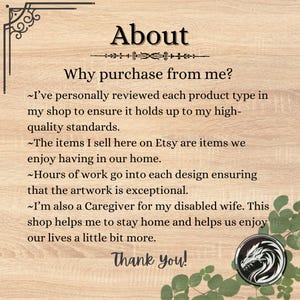 May include: Text on a woodgrain background that reads "About" with a decorative line underneath. The text continues with "Why purchase from me?" and then lists four bullet points explaining why to purchase from the seller. The text ends with "Thank you!" and a black and white image of a dragon.