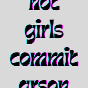 May include: Text art with the words "hot girls commit arson" in a black, blue, and pink color scheme.
