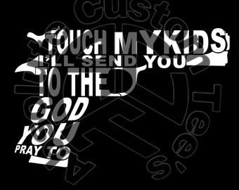 Touch my kid I’ll send you to God Instant download