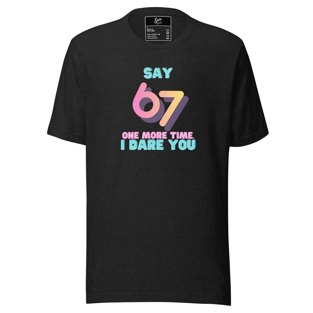 Say 67 One More Time Tee | Comfy Funny Tee - Etsy
