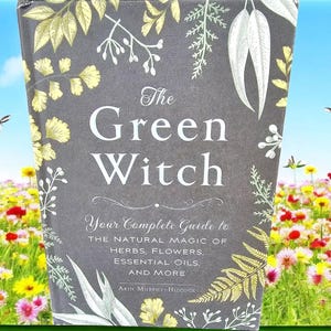 The Green Witch por Arin Murphy-Hiscock | Abrace a magia natural das ervas, flores e óleos essenciais | Guia para a bruxa urbana moderna