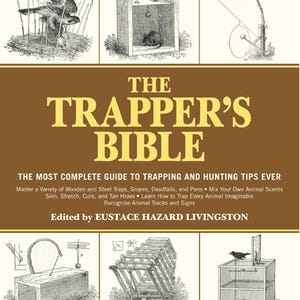 Survival Hunting - The Trapper&#39;s Bible: The Most Complete Guide to Trapping and Hunting Tips Ever