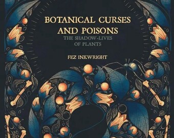 Botanische Flüche und Gifte, das geheime Leben der botanischen Pflanzen, von Fez Inwright