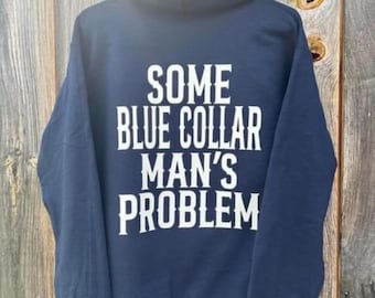 Some blue collar man’s problem  Hoodies