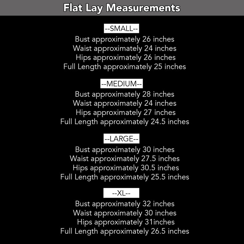May include: A chart showing flat lay measurements for clothing in sizes small, medium, large, and extra large. The measurements are given in inches for bust, waist, hips, and full length.