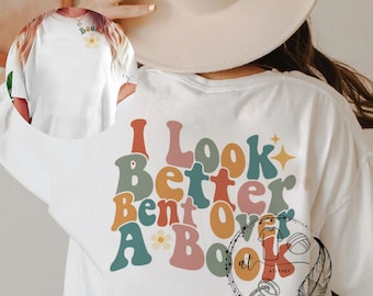 Book Lover Shirt, "I Look Better Bent Over A Book" Graphic Tee