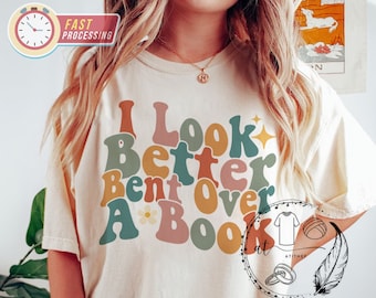 Book Lover Shirt, "I Look Better Bent Over A Book", Bookish Gift