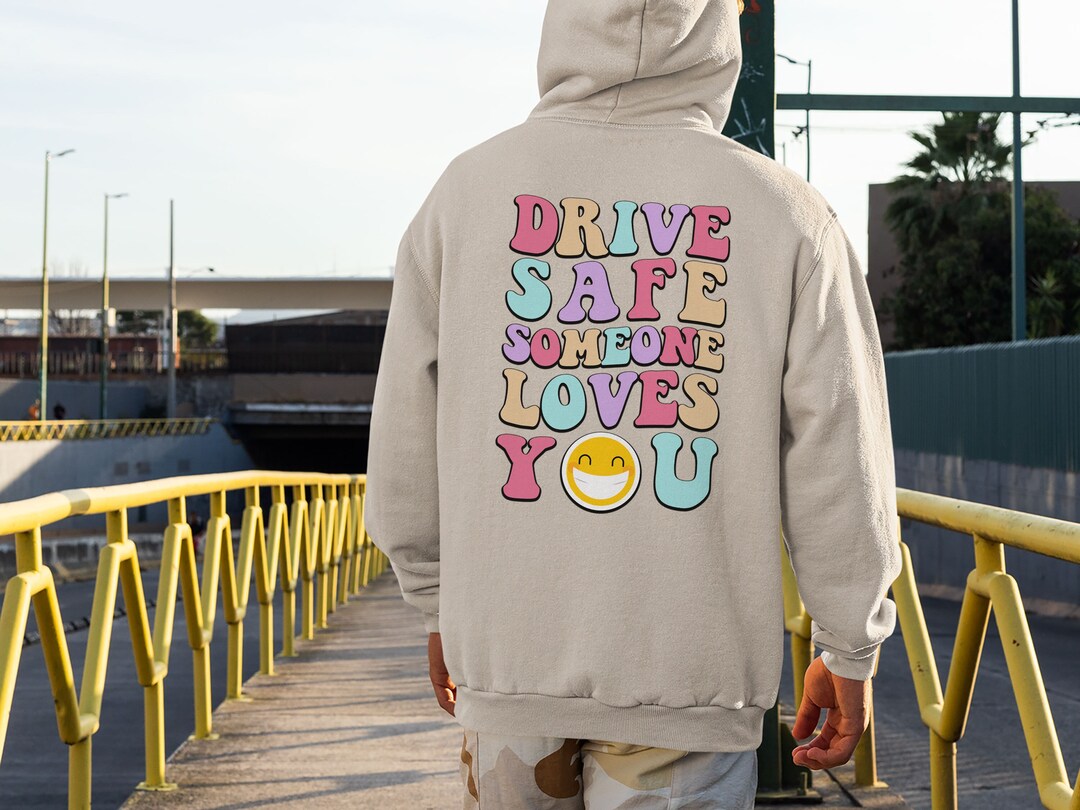 Drive Safe Someone Loves You Hoodie Drive Safe Sweatshirt Etsy