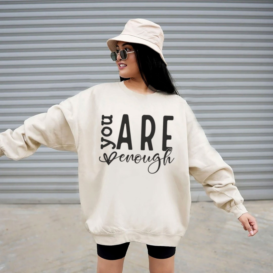 You Are Enough Sweatshirt, Quotes Sweater, Inspire Sweatshirt